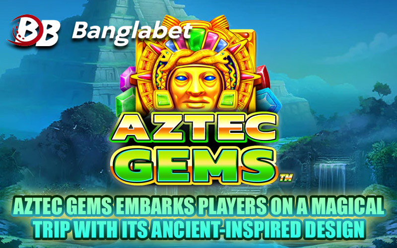 Aztec Gems Embarks Players On a Magical Trip With Its Ancient-Inspired Design
