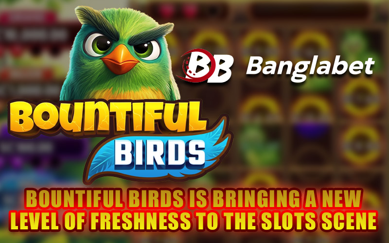 Bountiful Birds is Bringing a New Level of Freshness to the Slots Scene