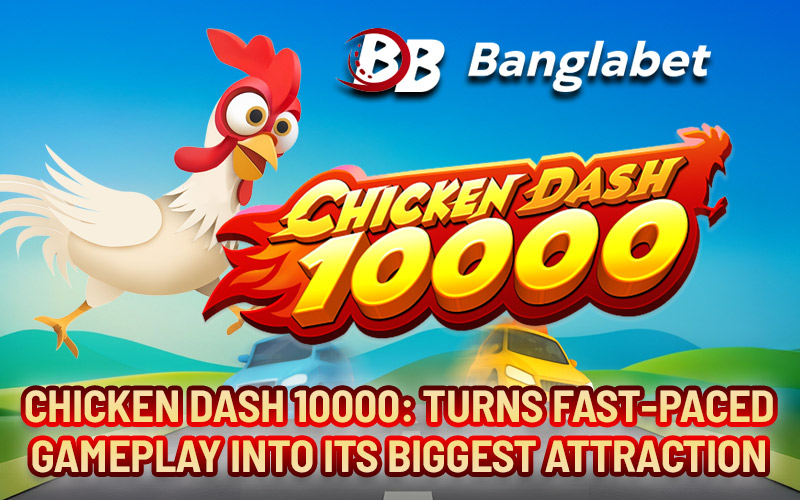Chicken Dash 10000: Turns Fast-Paced Gameplay into Its Biggest Attraction