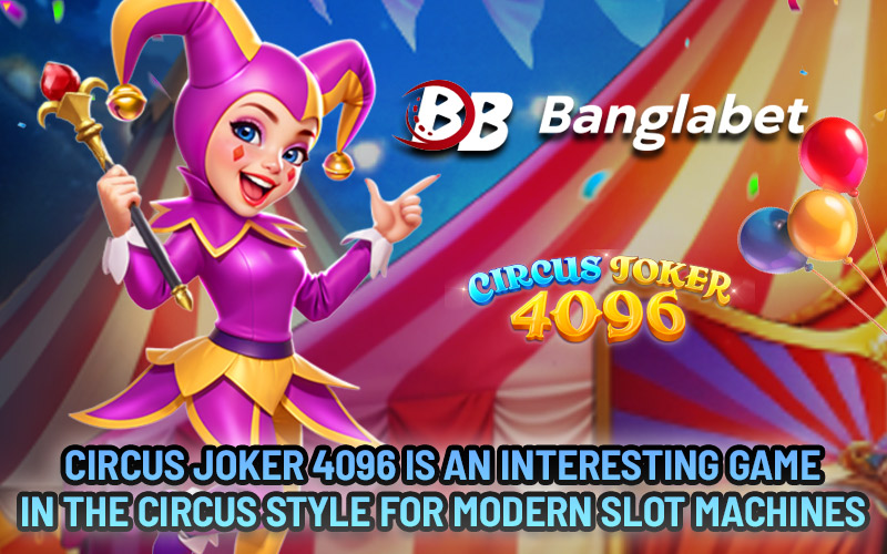 Circus Joker 4096 Is an Interesting Game in the Circus Style for Modern Slot Machines