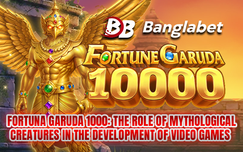 Fortuna Garuda 1000: The Role of Mythological Creatures in the Development of Video Games