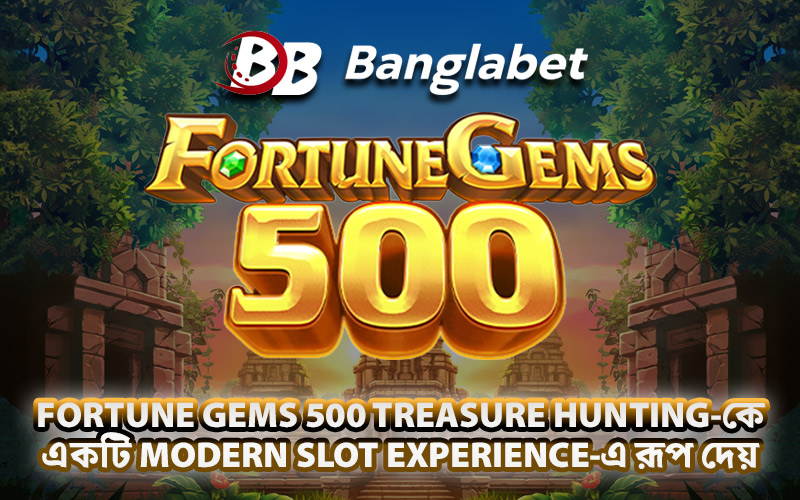 Fortune Gems 500 Treasure Hunting-কে একটি Modern Slot Experience-এ রূপ দেয়
