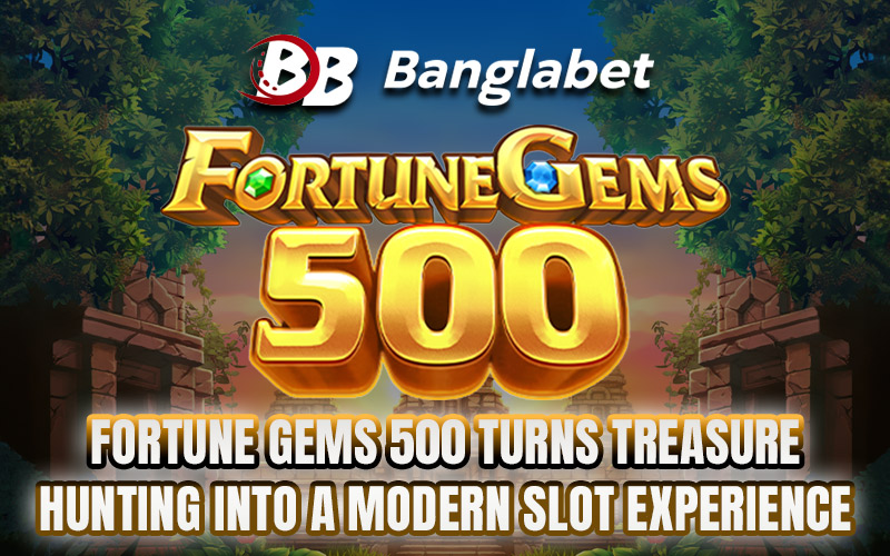 Fortune Gems 500 Turns Treasure Hunting into a Modern Slot Experience