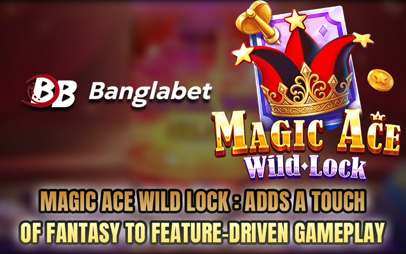 Magic Ace Wild Lock : Adds a Touch of Fantasy to Feature-Driven Gameplay